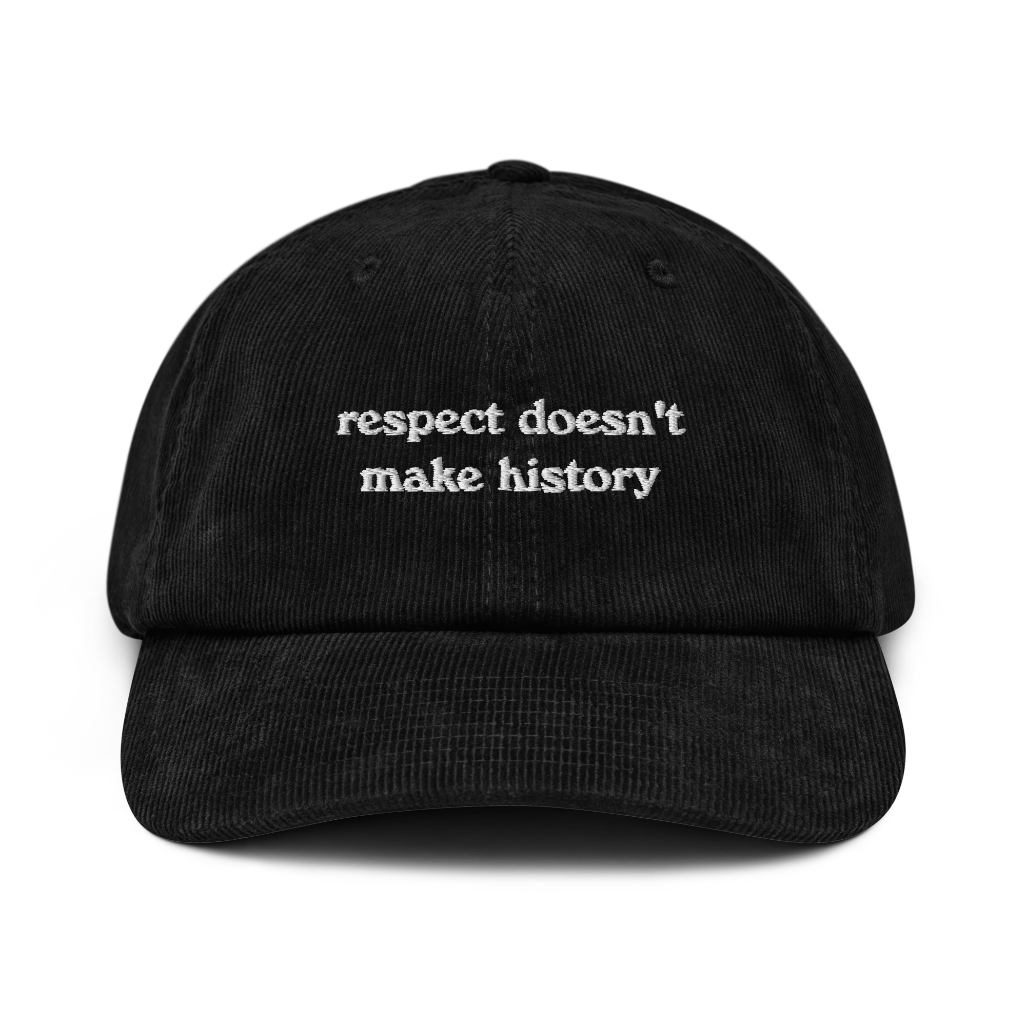 Respect doesn't make history: Corduroy Hat