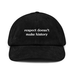 Respect doesn't make history: Corduroy Hat