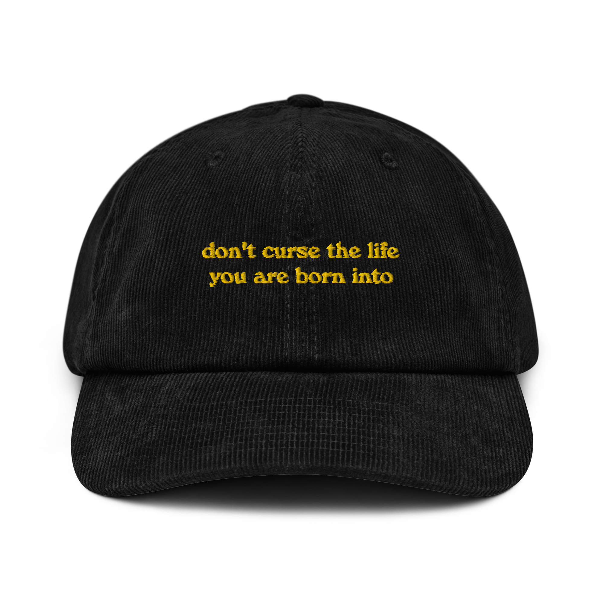 Don't curse the life you are born into: Corduroy Hat