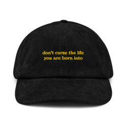 Don't curse the life you are born into: Corduroy Hat